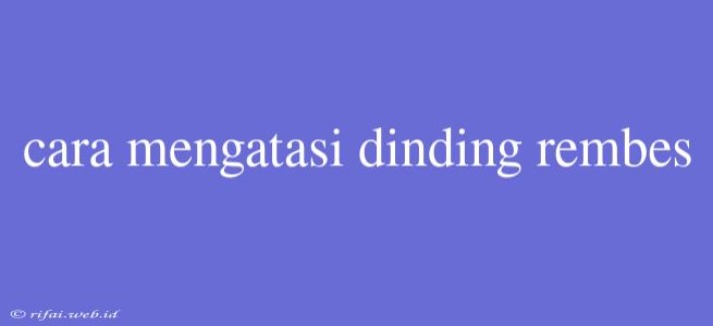 Cara Mengatasi Dinding Rembes