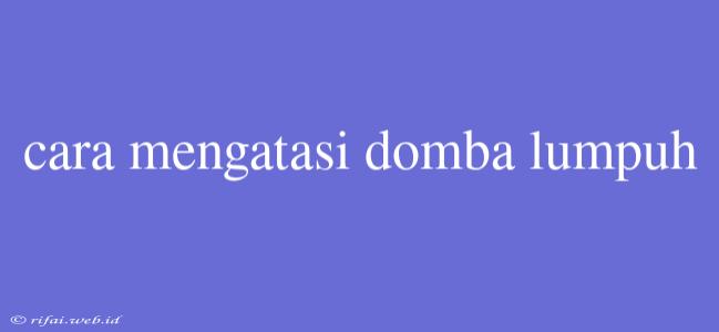 Cara Mengatasi Domba Lumpuh