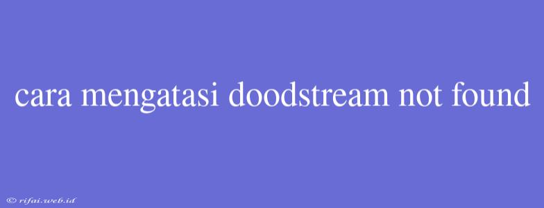 Cara Mengatasi Doodstream Not Found