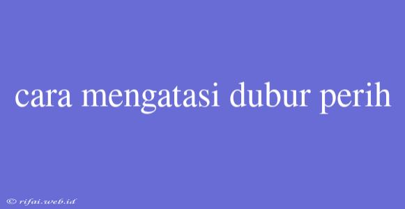 Cara Mengatasi Dubur Perih