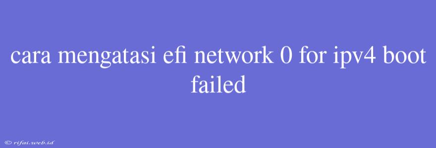 Cara Mengatasi Efi Network 0 For Ipv4 Boot Failed