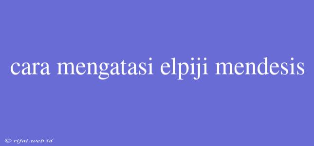 Cara Mengatasi Elpiji Mendesis