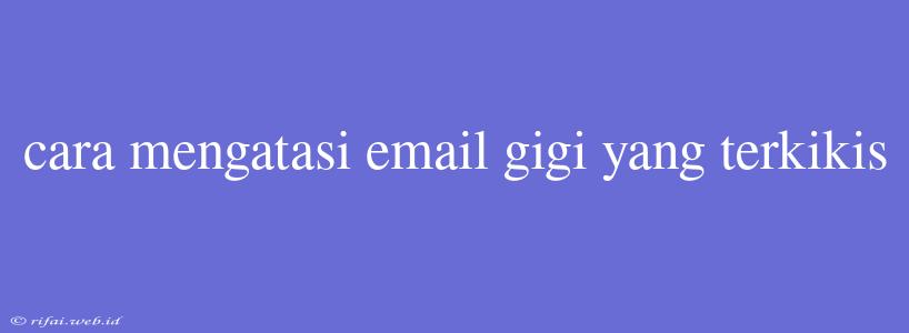 Cara Mengatasi Email Gigi Yang Terkikis