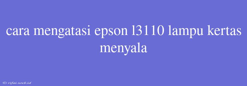 Cara Mengatasi Epson L3110 Lampu Kertas Menyala