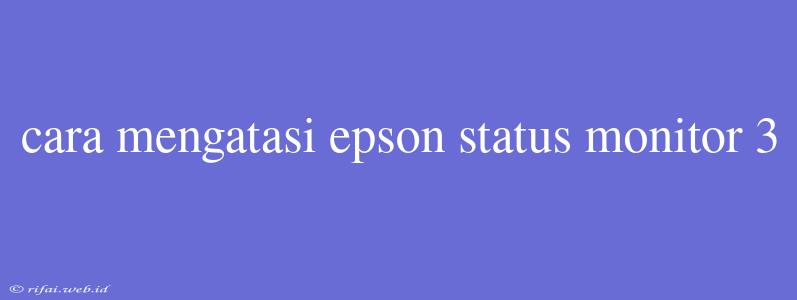 Cara Mengatasi Epson Status Monitor 3