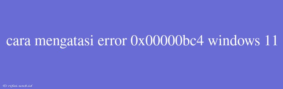 Cara Mengatasi Error 0x00000bc4 Windows 11