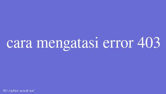 Cara Mengatasi Error 403