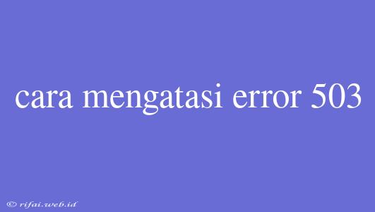 Cara Mengatasi Error 503