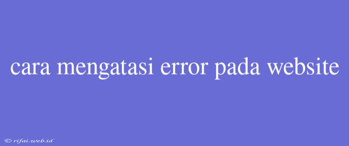 Cara Mengatasi Error Pada Website