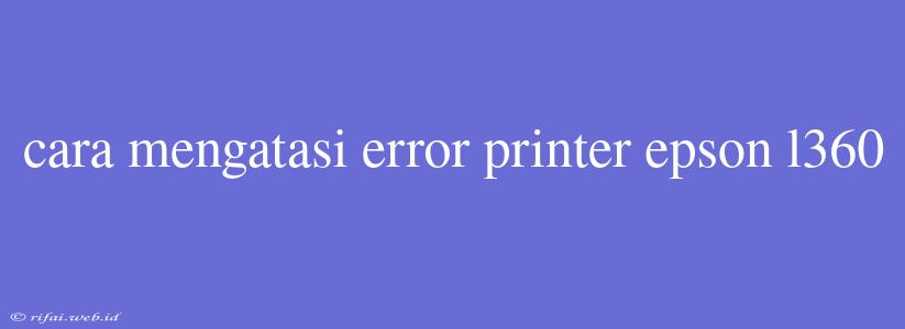 Cara Mengatasi Error Printer Epson L360