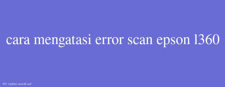 Cara Mengatasi Error Scan Epson L360