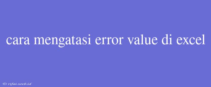 Cara Mengatasi Error Value Di Excel