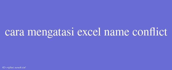 Cara Mengatasi Excel Name Conflict