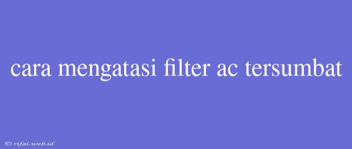 Cara Mengatasi Filter Ac Tersumbat