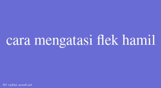 Cara Mengatasi Flek Hamil