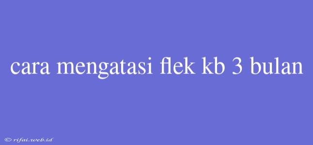 Cara Mengatasi Flek Kb 3 Bulan