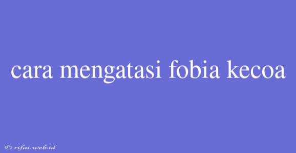 Cara Mengatasi Fobia Kecoa