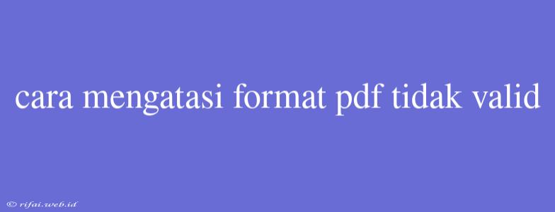 Cara Mengatasi Format Pdf Tidak Valid