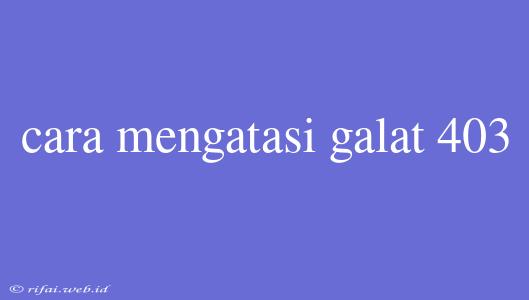 Cara Mengatasi Galat 403