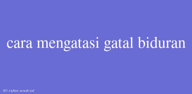 Cara Mengatasi Gatal Biduran