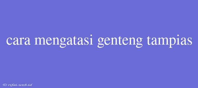 Cara Mengatasi Genteng Tampias