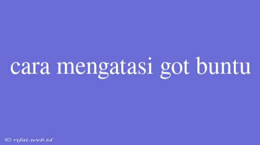 Cara Mengatasi Got Buntu