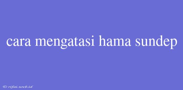 Cara Mengatasi Hama Sundep