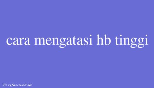 Cara Mengatasi Hb Tinggi