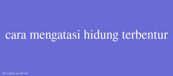 Cara Mengatasi Hidung Terbentur