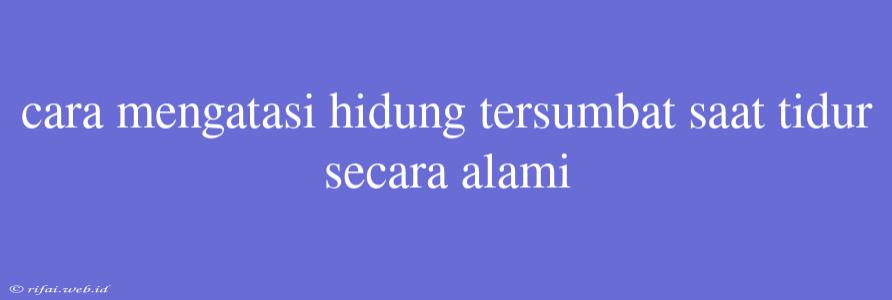 Cara Mengatasi Hidung Tersumbat Saat Tidur Secara Alami