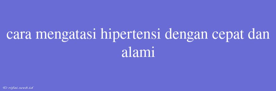 Cara Mengatasi Hipertensi Dengan Cepat Dan Alami