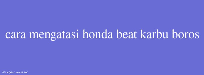 Cara Mengatasi Honda Beat Karbu Boros