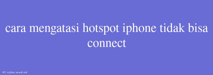 Cara Mengatasi Hotspot Iphone Tidak Bisa Connect