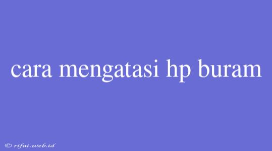 Cara Mengatasi Hp Buram