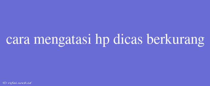 Cara Mengatasi Hp Dicas Berkurang