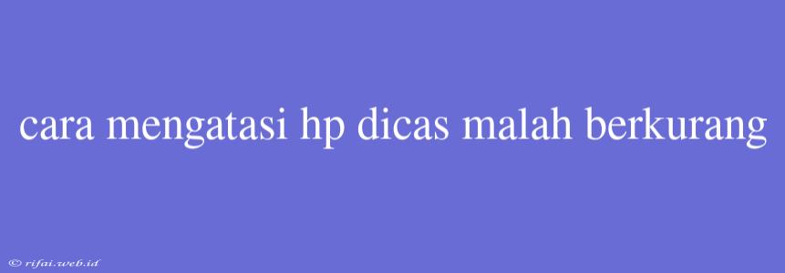 Cara Mengatasi Hp Dicas Malah Berkurang