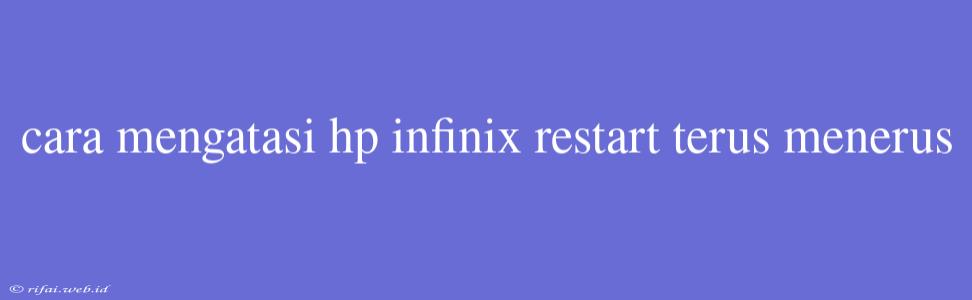 Cara Mengatasi Hp Infinix Restart Terus Menerus