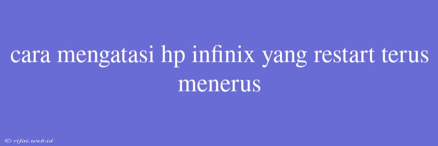 Cara Mengatasi Hp Infinix Yang Restart Terus Menerus