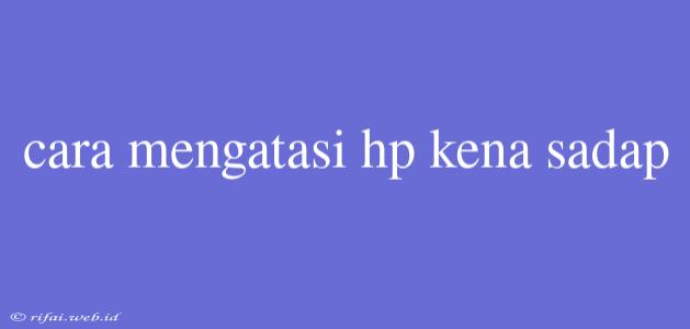 Cara Mengatasi Hp Kena Sadap