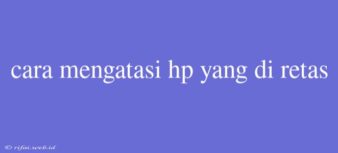 Cara Mengatasi Hp Yang Di Retas