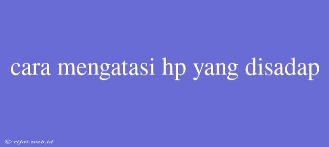 Cara Mengatasi Hp Yang Disadap