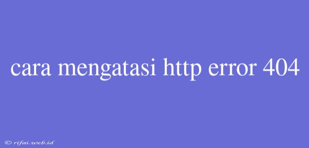 Cara Mengatasi Http Error 404