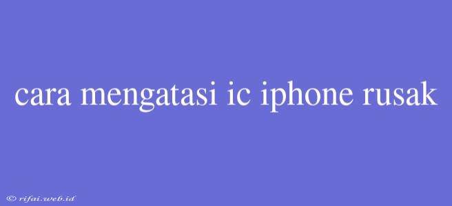 Cara Mengatasi Ic Iphone Rusak