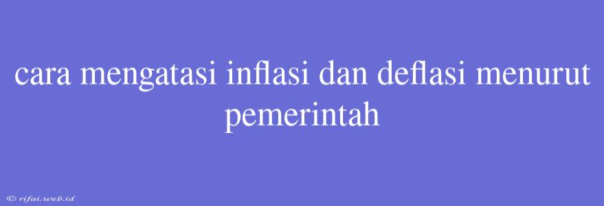 Cara Mengatasi Inflasi Dan Deflasi Menurut Pemerintah