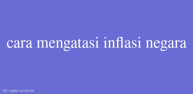 Cara Mengatasi Inflasi Negara