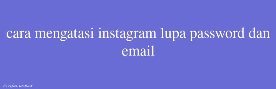 Cara Mengatasi Instagram Lupa Password Dan Email