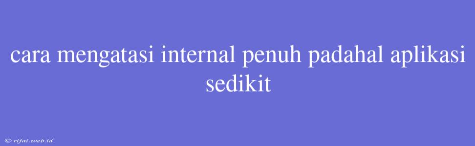 Cara Mengatasi Internal Penuh Padahal Aplikasi Sedikit