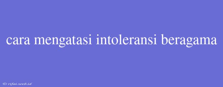 Cara Mengatasi Intoleransi Beragama