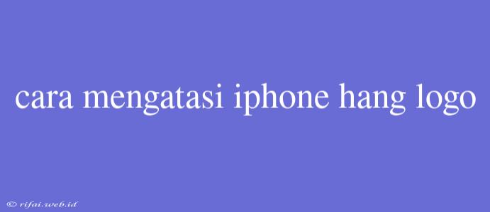 Cara Mengatasi Iphone Hang Logo