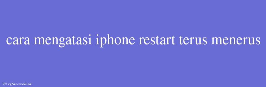 Cara Mengatasi Iphone Restart Terus Menerus